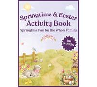 Springtime & Easter: A Fun Family Activity Book: 101 Cozy & Cheerful Activities for All Ages | Word Search | Sudoku | Crossword | Mazes and Much More! (Seasonal Family Fun Series)