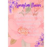 Springtime flowers: A coloring book featuring flowers that bloom in the springtime, such as tulips, daffodils, and cherry blossoms.