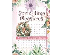 Springtime Pleasures Seasonal Word Search Journey: A Delightful Spring-Themed Word Search Book for All Ages - Adults, Teens, and Seniors