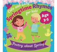 Springtime Rhymes: Cute and Easy Poetry about Spring for Kids Ages 3-5 Years Old