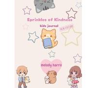 Sprinkles of Kindness - A journal for kids to explore kindness, build empathy, and grow caring hearts, helping children discover the joy of being thoughtful and kind.: New Edition