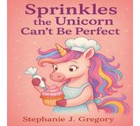 Sprinkles the Unicorn Can't Be Perfect