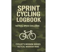 Sprint Cycling Logbook.: Tactical Speed Challenge. Cyclist’s Mission Series - Tactical Warrior Mind.