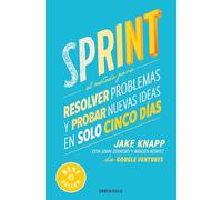 Sprint: El Método Para Resolver Problemas Y Probar Nuevas Ideas En Solo Cinco Días / Sprint: How to Solve Big Problems and Test New Ideas in Just Five ... Problems and Test New Ideas in Just Five Days