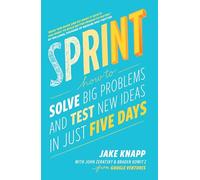 Sprint: the bestselling guide to solving business problems and testing new ideas the Silicon Valley way