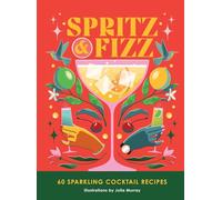 Spritz and Fizz: 60 cocktail recipes to pop the bubbles