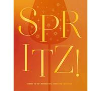 Spritz!: Cheers to 100+ Refreshing, Sparkling Cocktails