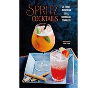 Spritz Cocktails: 35 thirst-quenching sodas, highballs & sparklers