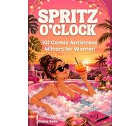 SPRITZ O’CLOCK: 101 Comic Anti-Stress Mirrors to Laugh, Unwind & Finally Enjoy a Guilt-Free Moment for Yourself | The Perfect Feel-Good Gift for Moms, Friends & Coworkers