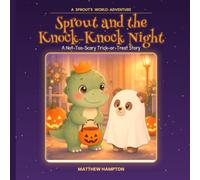 Sprout and the Knock-Knock Night: A Not-Too-Scary Trick-or-Treat Story About Two Big Feelings at Once (Sprout's World)