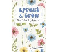 Sprout & Grow: Seed Starting Tracker: A Cute Floral Logbook for Planting & Transplanting