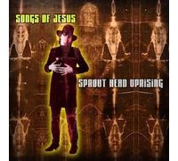 Sprout Head Uprising - Songs of Jesus