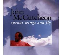 Sprout Wings and Fly by John McCutcheon (1997-04-01)