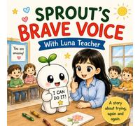 Sprout's Brave Voice with Luna Teacher: A Heartwarming Story of Courage, Growth, and Finding Your Confidence (Sprout's Color Hunt)