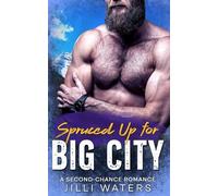 Spruced Up for Big City: A Second Chance Romance (Timberheart Grove)
