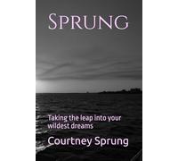 Sprung: Taking the leap into your wildest dreams