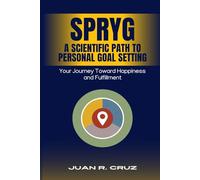 SPRYG - A Scientific Path to Personal Goal Setting: Your Journey Toward Happiness and Fulfillment