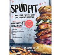 Spud Fit: A whole food, potato-based guide to eating and living.