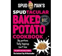 Spud Man's Spudtacular Baked Potato Cookbook: Recipes from the TikTok sensation and OG baked potato man