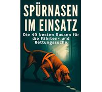 Spürnasen im Einsatz: Die 49 besten Rassen für die Fährten- und Rettungssuche