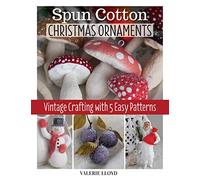 Spun Cotton Christmas Ornaments: Vintage Crafting with 5 Easy Patterns (Fox Chapel Publishing) Learn How to Make DIY Handmade Holiday Decorations - Santa, Sugar Plums, Snowmen, and More, Step-by-Step