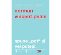 Spune pot si vei putea - Norman Vincent Peale