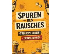 Spuren des Rausches - Trinkspielbuch & Erinnerungen: Trinkspiele Buch für Erwachsene mit Platz für Erinnerungen. Ideal für Hausparty, Festival oder um ... Festhalten und immer wieder Durchblättern.