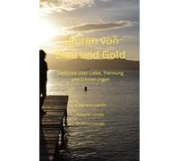 Spuren von Blau und Gold: Gedichte über Liebe, Trennung und Erinnerungen