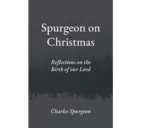 Spurgeon on Christmas: Reflections on the Birth of our Lord