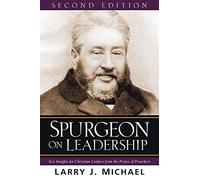Spurgeon on Leadership - Key Insights for Christian Leaders from the Prince of Preachers