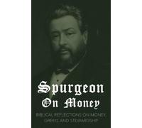 Spurgeon on Money: Biblical reflections on money, greed, and stewardship