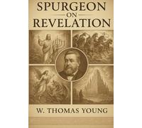 Spurgeon On Revelation: A Bible Study Based on 63 Sermons by Charles Spurgeon (Spurgeon Pocket Library)