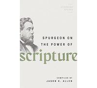 Spurgeon on the Power of Scripture (Spurgeon Speaks)