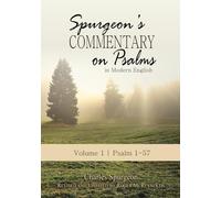 Spurgeon’s Commentary on Psalms in Modern English Volume 1 | Psalms 1-57: Unabridged, Fully Updated for Today’s Reader and Using the ESV