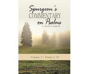 Spurgeon’s Commentary on Psalms in Modern English Volume 1 | Psalms 1-57: Unabridged, Fully Updated for Today’s Reader and Using the ESV