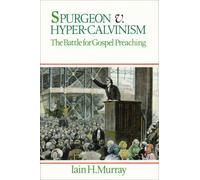 Spurgeon v. Hyper Calvinism: Battle for Gospel Preaching