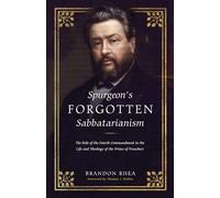 Spurgeon's Forgotten Sabbatarianism: Examining the Role of the 4th Commandment in His Life and Theology