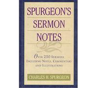 Spurgeon's Sermon Notes: Over 250 Sermons Including Notes, Commentary and Illustrations