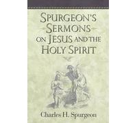 Spurgeon's Sermons on Jesus and the Holy Spirit