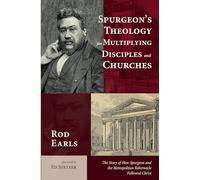 Spurgeon's Theology for Multiplying Disciples and Churches: The Story of How Spurgeon and the Metropolitan Tabernacle Followed Christ