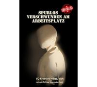 Spurlos verschwunden am Arbeitsplatz: 50 kreative Wege, sich unsichtbar zu machen Tagebuch | Lustige Geschenke | Geschenk für Anti Stress | Notizbuch 140 Seiten