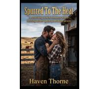 Spurred To The Heat: A scorching ranch romance where healing hands ignite forbidden desire (Whispering Pines Spicy Romance)