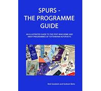 Spurs - The Programme Guide: An Illustrated Guide to the post-war home and away programmes of Tottenham Hotspur FC