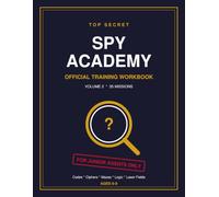 Spy Academy Official Training Workbook: 35 Secret Agent Missions for Kids Ages 6-9: Codes, Ciphers, Mazes, Logic Puzzles, Invisible Ink and Brain Games for Boys and Girls