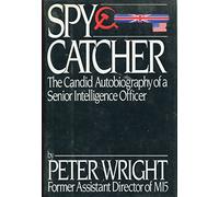 Spy Catcher: The Candid Autobiography of a Senior Intelligence Officer by Peter Wright(1987-07-31)