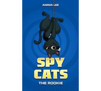 Spy Cats: The Rookie: (Cat team, Action, Adventure, Sci-Fi, Saving the day, Book for kids ages 8-12): 1 (Spy Cats Collection)