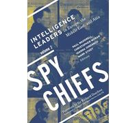 Spy Chiefs: Volume 2: Intelligence Leaders in Europe, the Middle East, and Asia