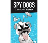 SPY DOGS : A Suspicious Neighbor: (PUG, Action, Adventure, Sci-Fi, Saving the Day, Book for kids ages 8-12) (SPY DOGS Collection)