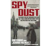 Spy Dust: Two Masters of Disguise Reveal the Tools and Operations That Helped Win the Cold War