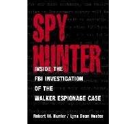 Spy Hunter: Inside the FBI Investigation of the Walker Espionage Case